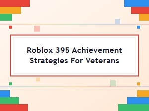 Veteran Strategies for Roblox Achievement 395