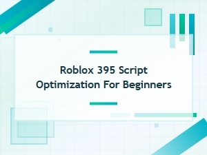 Optimizing Roblox Scripts for Beginners