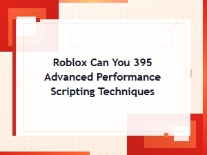 Advanced Roblox Scripting Techniques for Performance